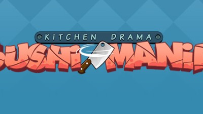 KITCHEN DRAMA: SUSHI MANIA